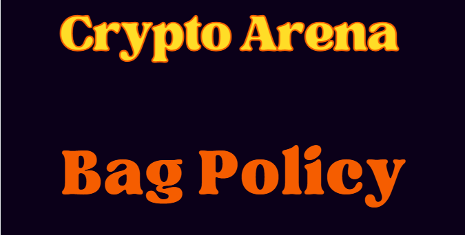 Crypto Arena Bag Policy